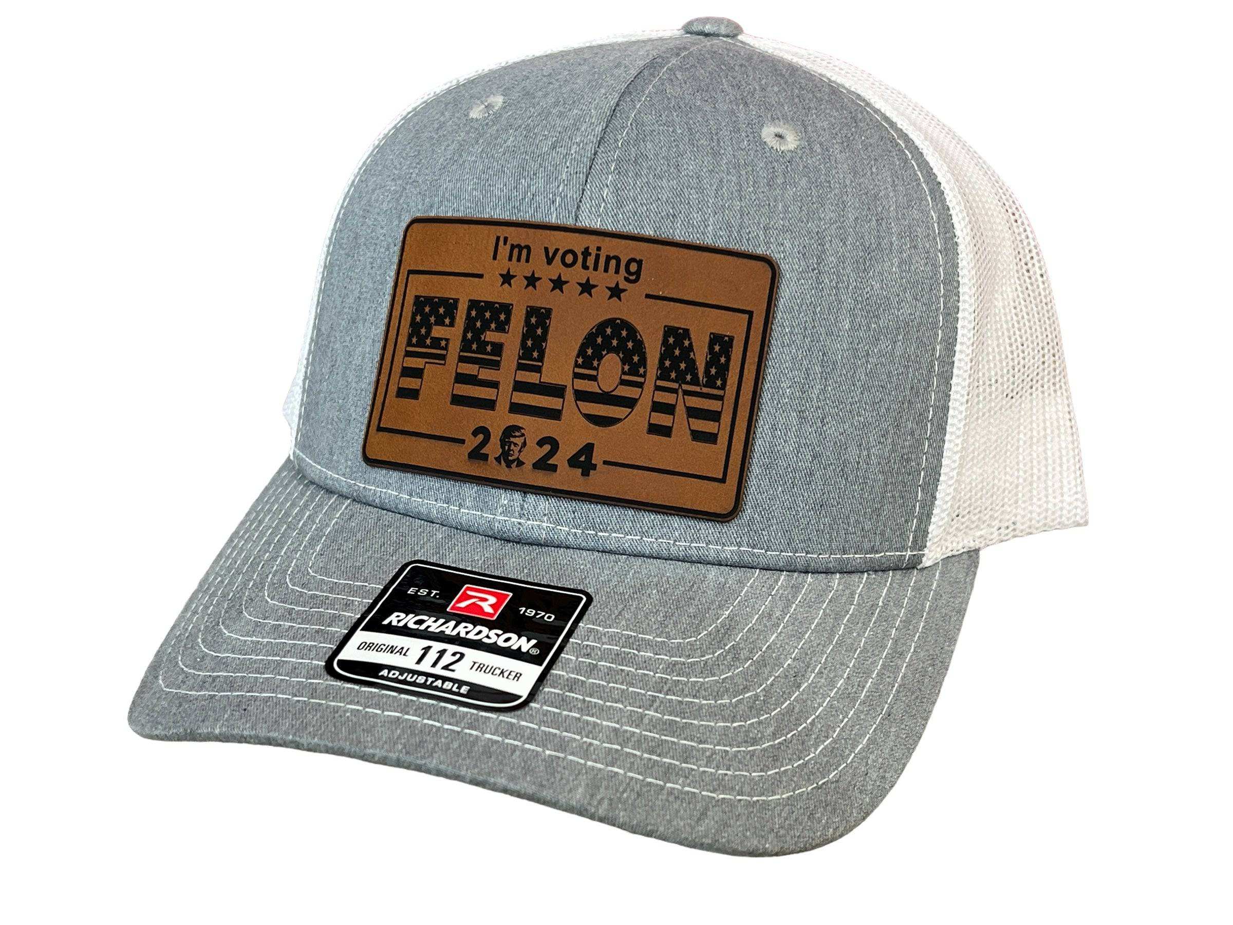 I’m Voting For Felon 2024 Trucker Hat Premium Leatherette Patch on Richardson 112 Trucker Ha Funny Hat GenX Hat Adult Hat Best Selling Hat - F5 Custom Designs
