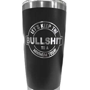 20oz stainless steel tumbler with engraved "Let's Keep The BS to a Minimum" message, black portable drinkware mug
