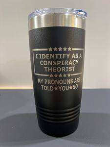 Conspiracy Theorist 20 oz Tumbler Engraved Drinkware Water Bottles Flasks Mug - F5 Custom Designs