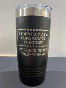 Conspiracy Theorist 20 oz Tumbler Engraved Drinkware Water Bottles Flasks Mug - F5 Custom Designs