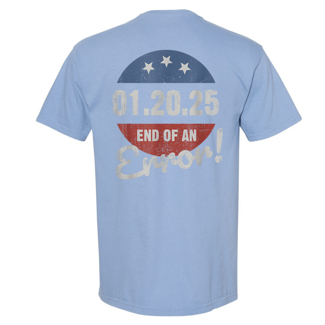 End of an Error 1-25-25 Shirt 2025 Shirt DryBlend Unisex Genx TShirt Funny Shirt Trump - F5 Custom Designs