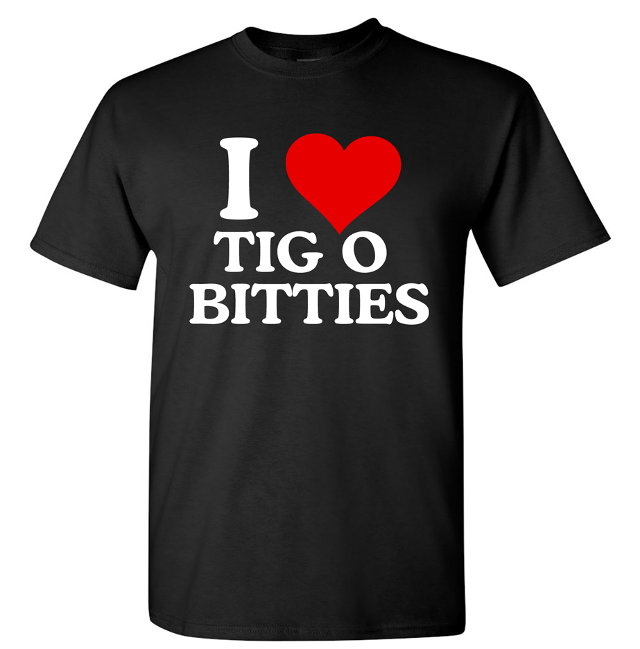 I love Tig o Bitties Shirt – Cotton Poly Blend Funny T-Shirt Lake Tee Shirt for Him GENX Summer