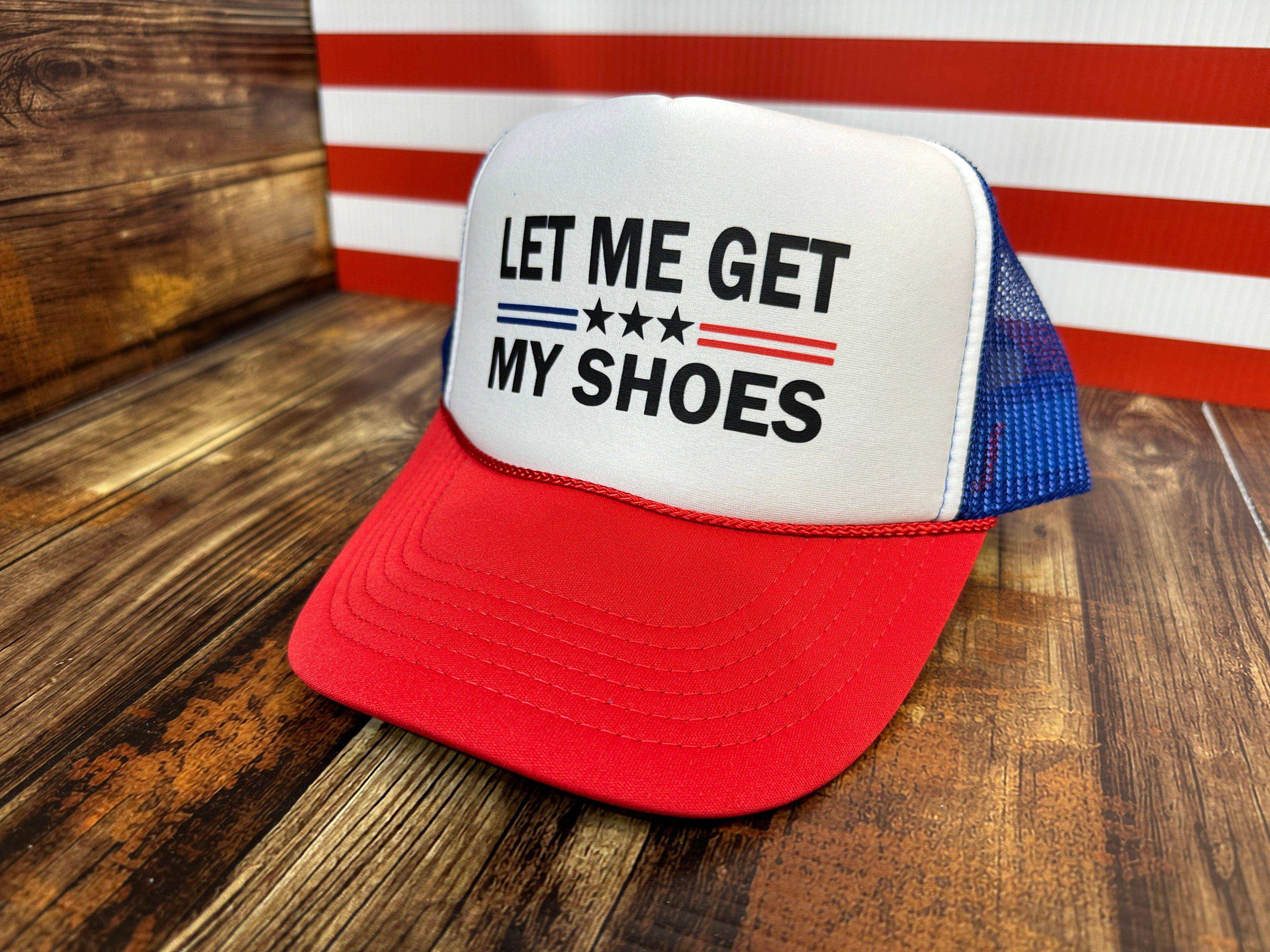 Let Me Get My Shoes Trump 2024 RWB foam classic trucker hat with patriotic design