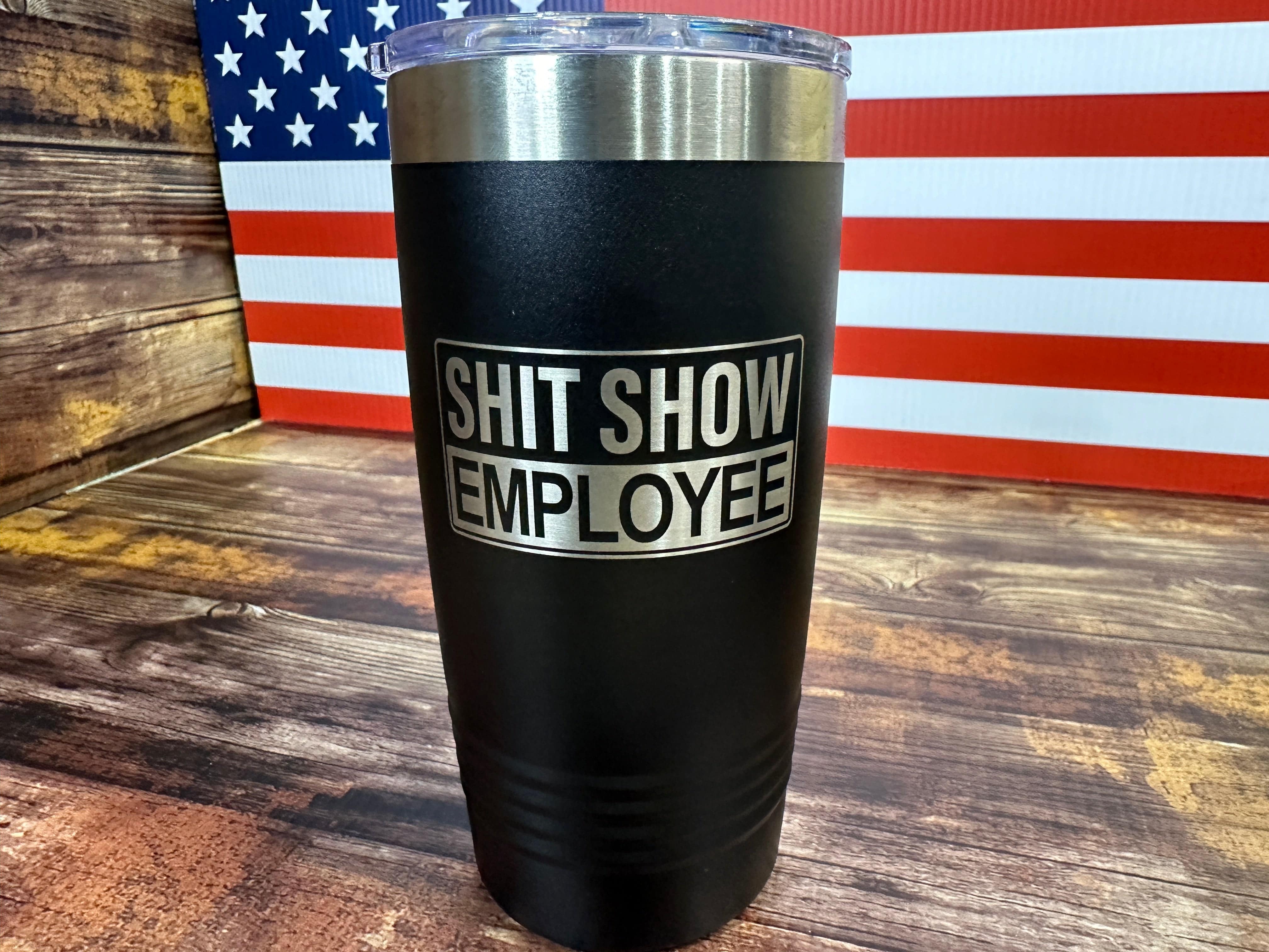 Shit Show Employee Engraved on a Black 20 oz Polar Camel Tumbler Drinkware Flasks Insulation Portable - F5 Custom Designs