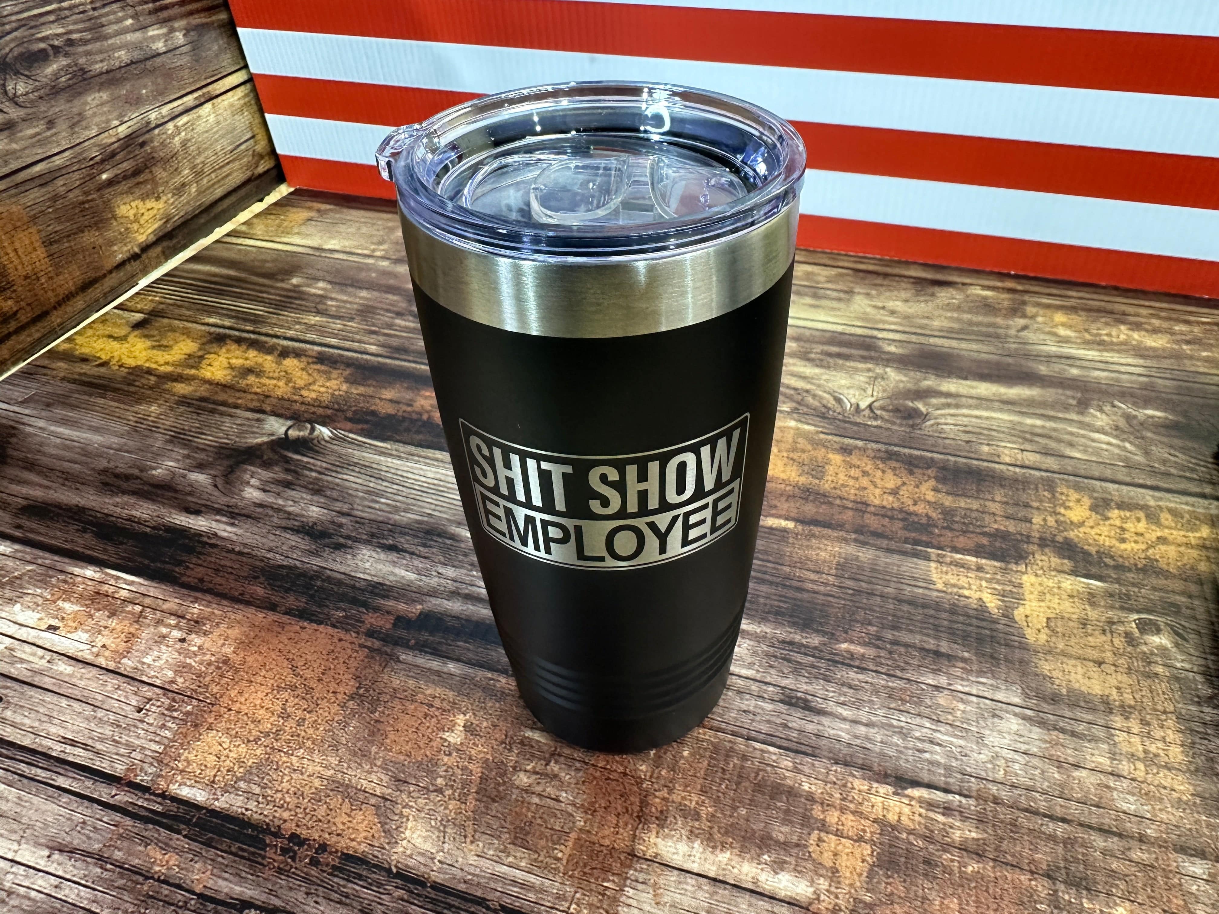 Shit Show Employee Engraved on a Black 20 oz Polar Camel Tumbler Drinkware Flasks Insulation Portable - F5 Custom Designs