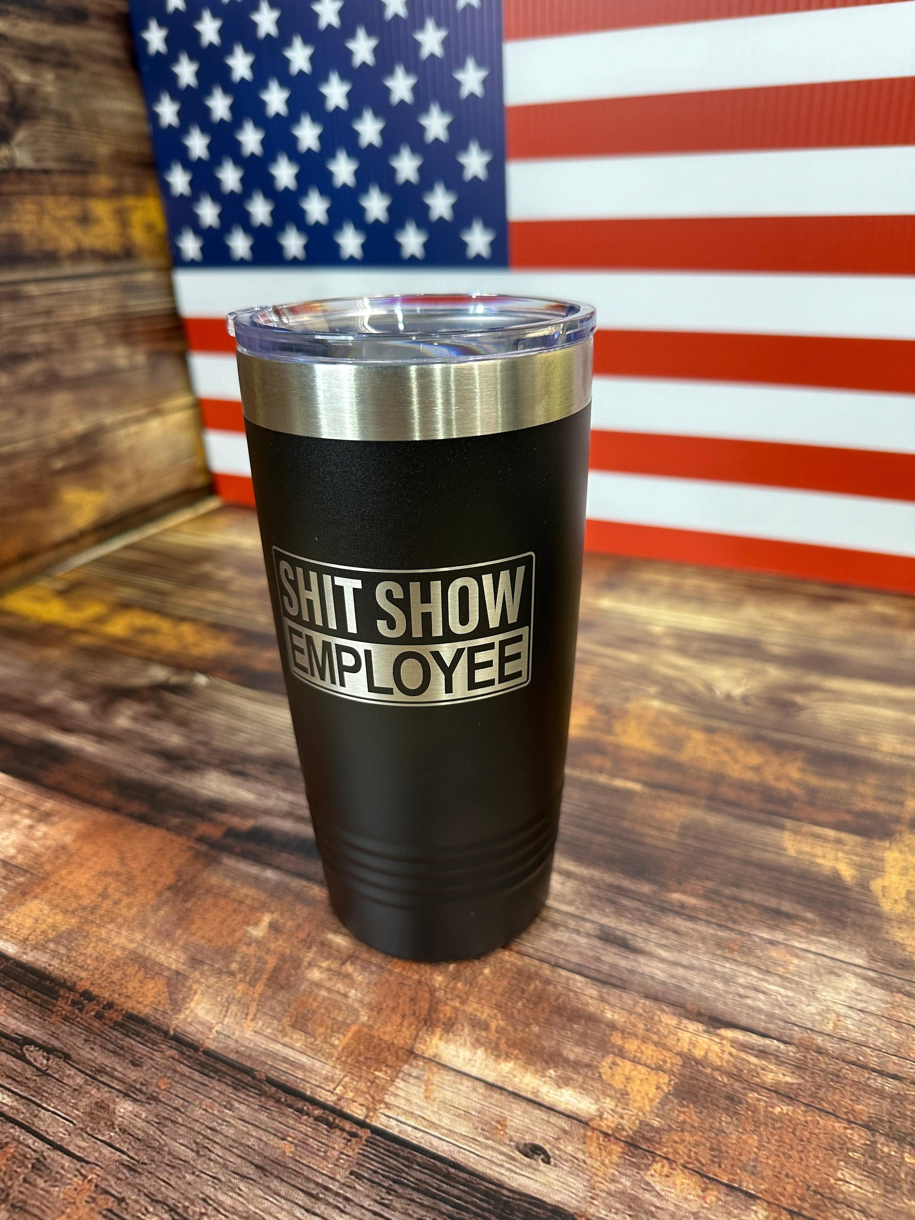 Shit Show Employee Engraved on a Black 20 oz Polar Camel Tumbler Drinkware Flasks Insulation Portable - F5 Custom Designs