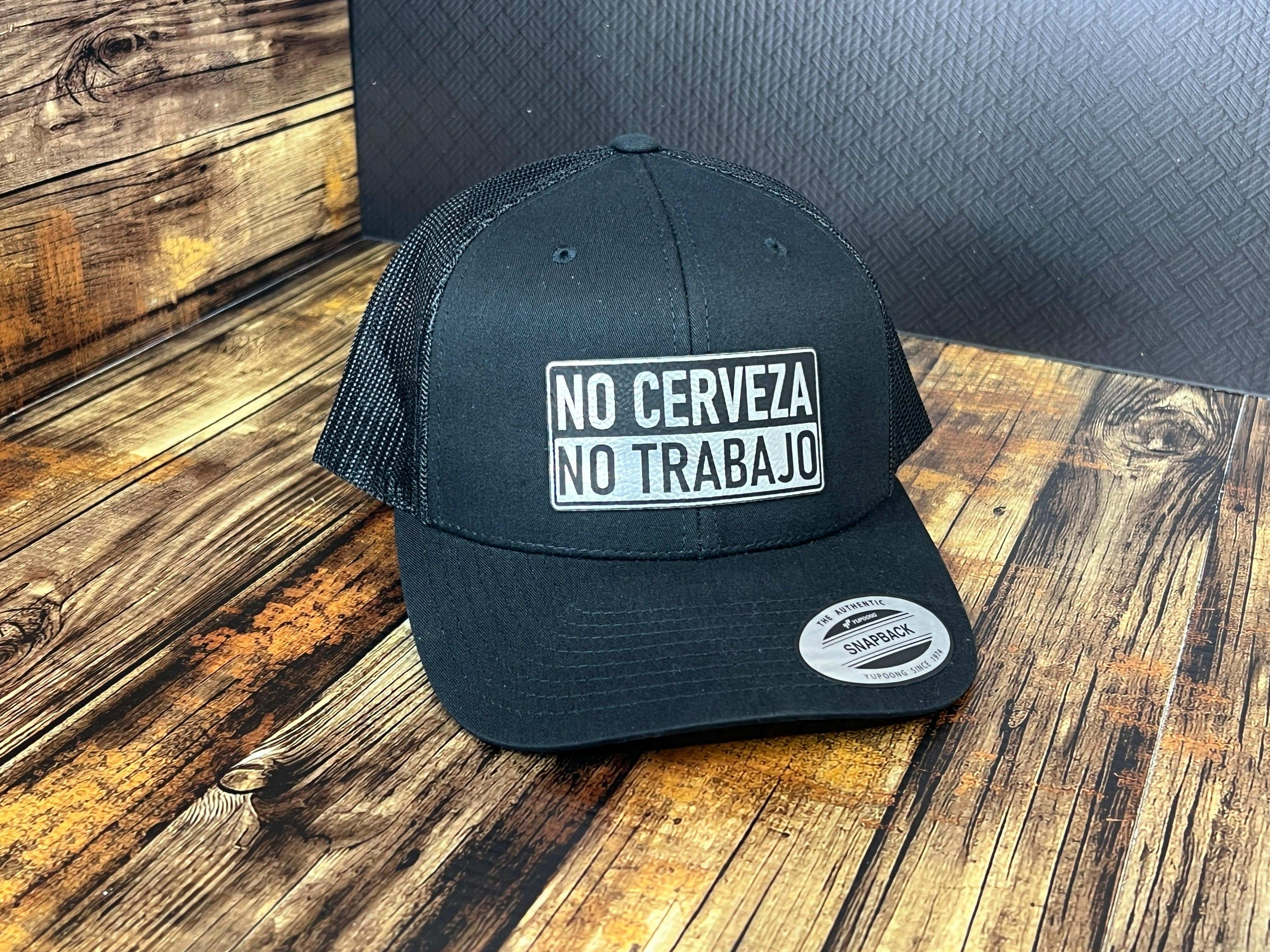 No Cerveza No Trabajo hat with premium leatherette patch on adjustable Yupoong classic snapback