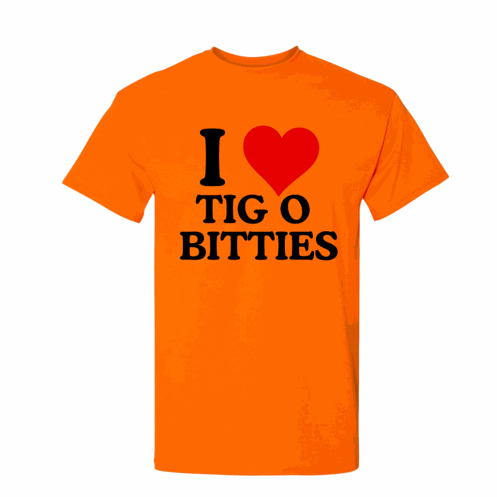 I love Tig o Bitties Shirt – Cotton Poly Blend Funny T-Shirt Lake Tee Shirt for Him GENX Summer