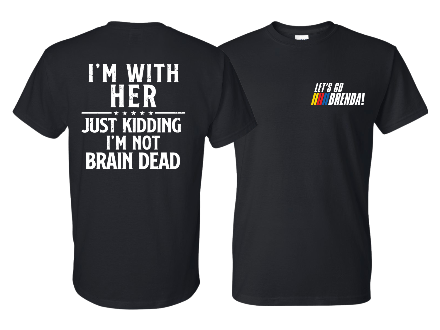 Lets go Brenda I'm With Her T-Shirt - DryBlend Moisture Wicking TShirt Funny Shirt Adult Tee Genx - F5 Custom Designs