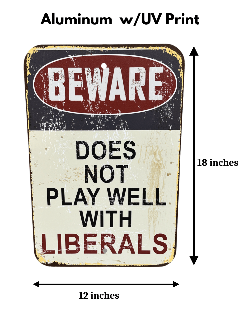 Rusty Beware Does Not Play Well with Liberals Sign Aluminum UV Printed Premium Quality Funny Signs, Yard Art - F5 Custom Designs