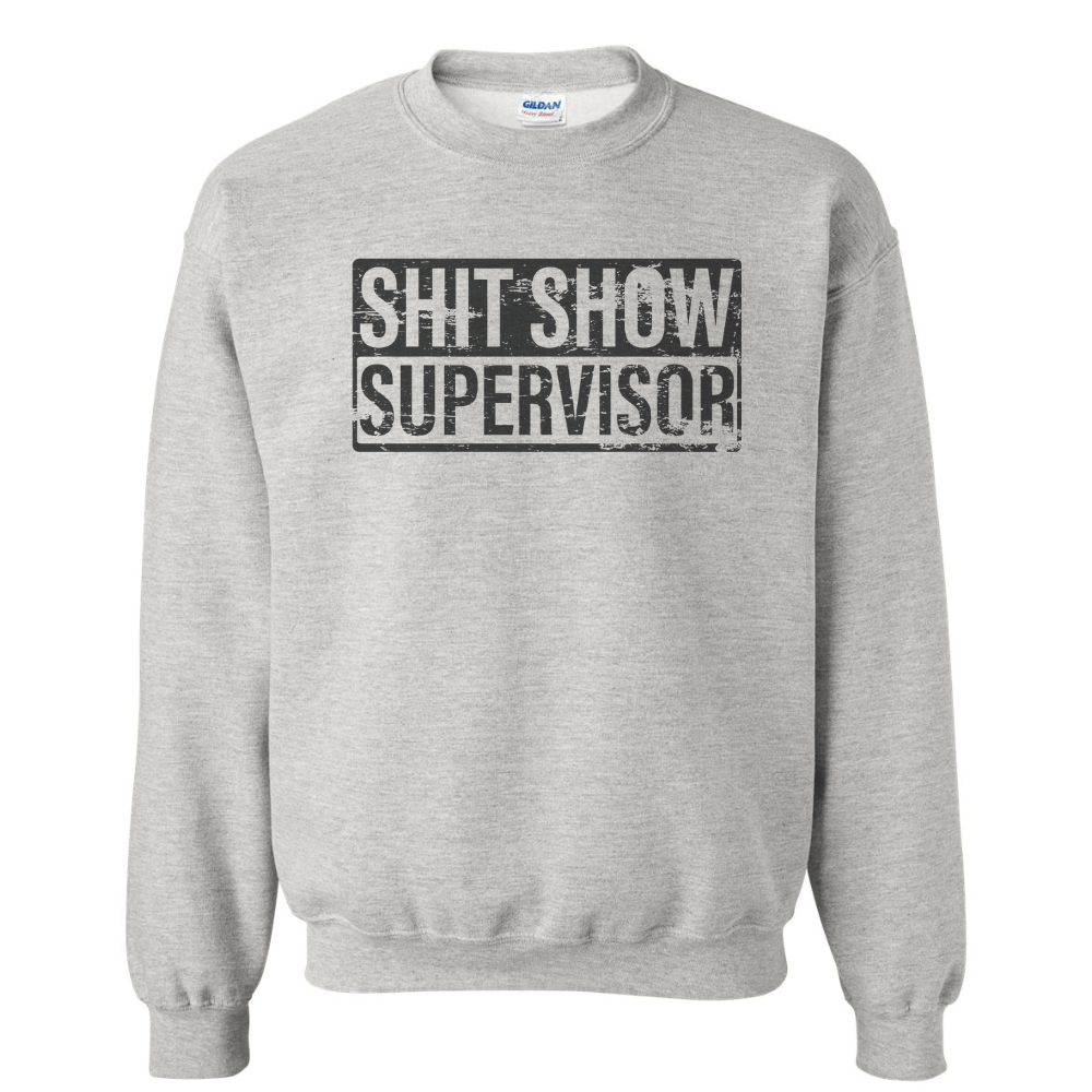 Sh*t Show Supervisor Sweatshirt - Heavy Blend Funny Sweatshirt Adult Genx - F5 Custom Designs