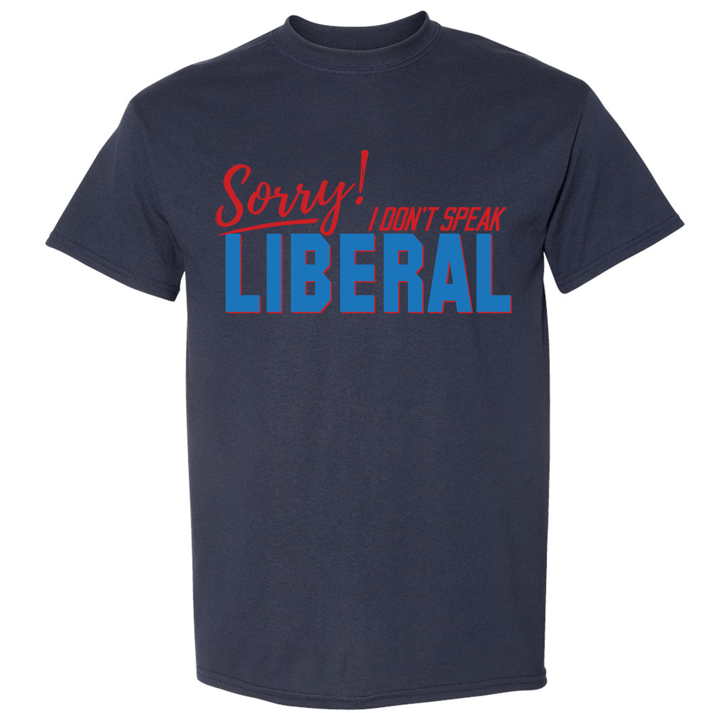 I Don't Speak Liberal ShirtDryBlend Moisture Wicking TShirt Funny Shirt Adult Tee Genx Crewneck - F5 Custom Designs