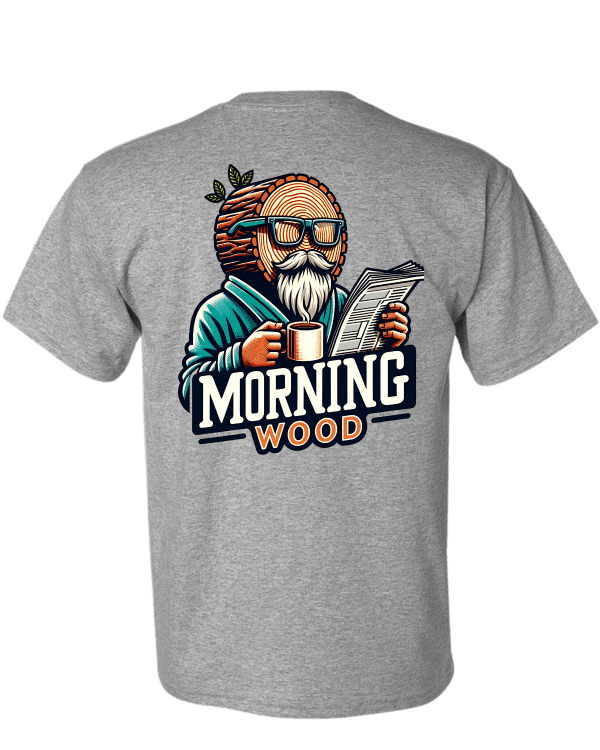 Morning Wood T-Shirt - DryBlend Moisture Wicking High Quality TShirt Funny Shirt Adult shirt GenX Shirt Mens Shirt - F5 Custom Designs