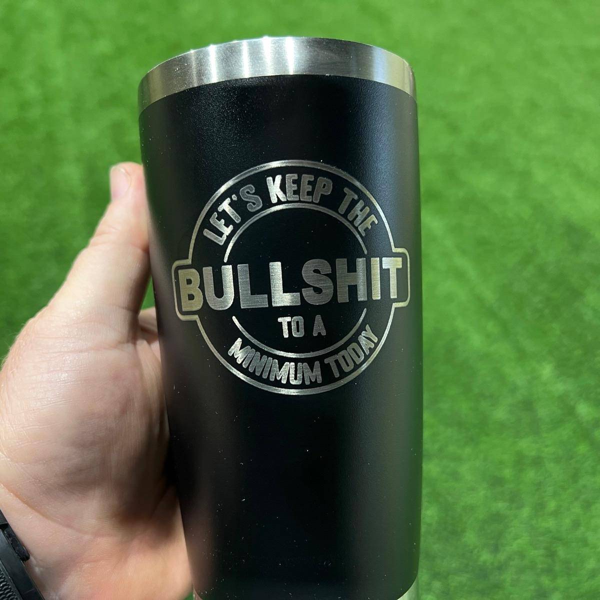 Keep the Bullshit to a Minimum 20oz Stainless Tumbler Drinkware Flasks - F5 Custom Designs